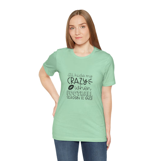 "I'll Hide My Crazy When Football Season Is Over" T-Shirt- Unisex Jersey Short Sleeve Tee, Gift for Football Lovers, Sports Fan Shirt, Casual Wear, Inspirational [...]