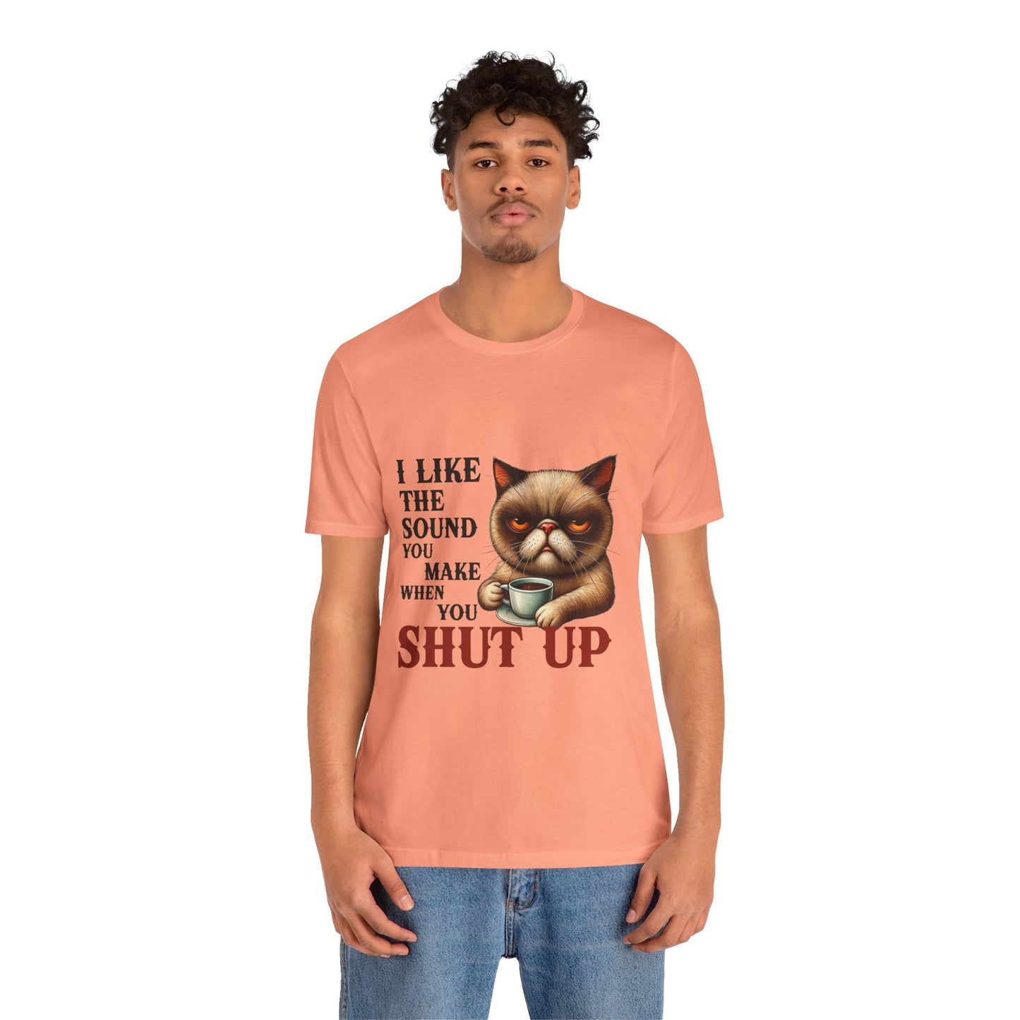 Funny Unisex Tee - 'I like the sound you make when you shut up'