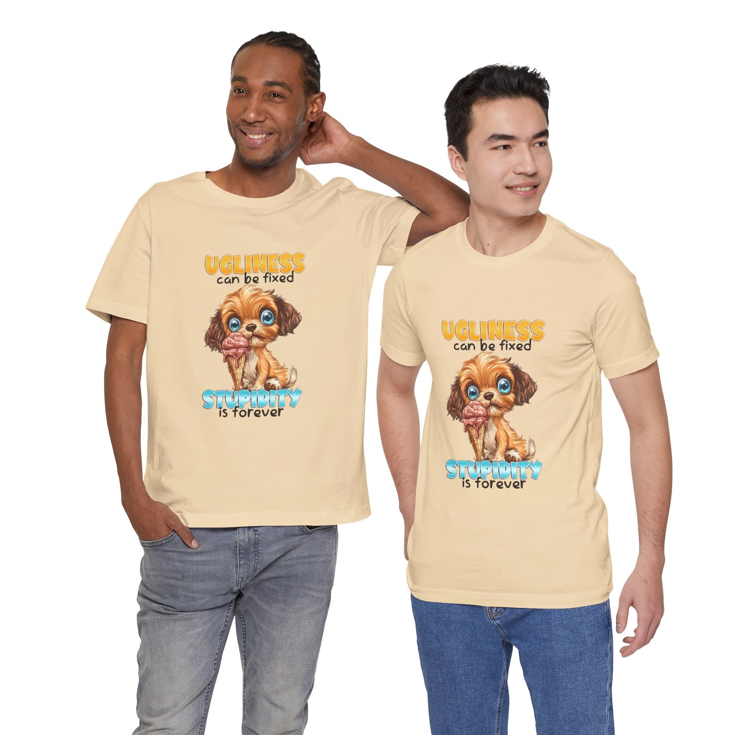 Cute Dog Quote Tee, Ugliness Can Be Fixed, Funny Pet Lover Shirt, Gift for Animal Lovers, Casual Humor T-Shirt, Dog Mom Gift