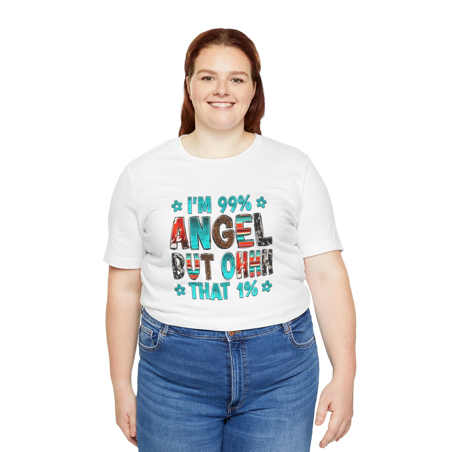 Funny Unisex Tee - "I'm 99% Angel, But Ohhh That 1%"
