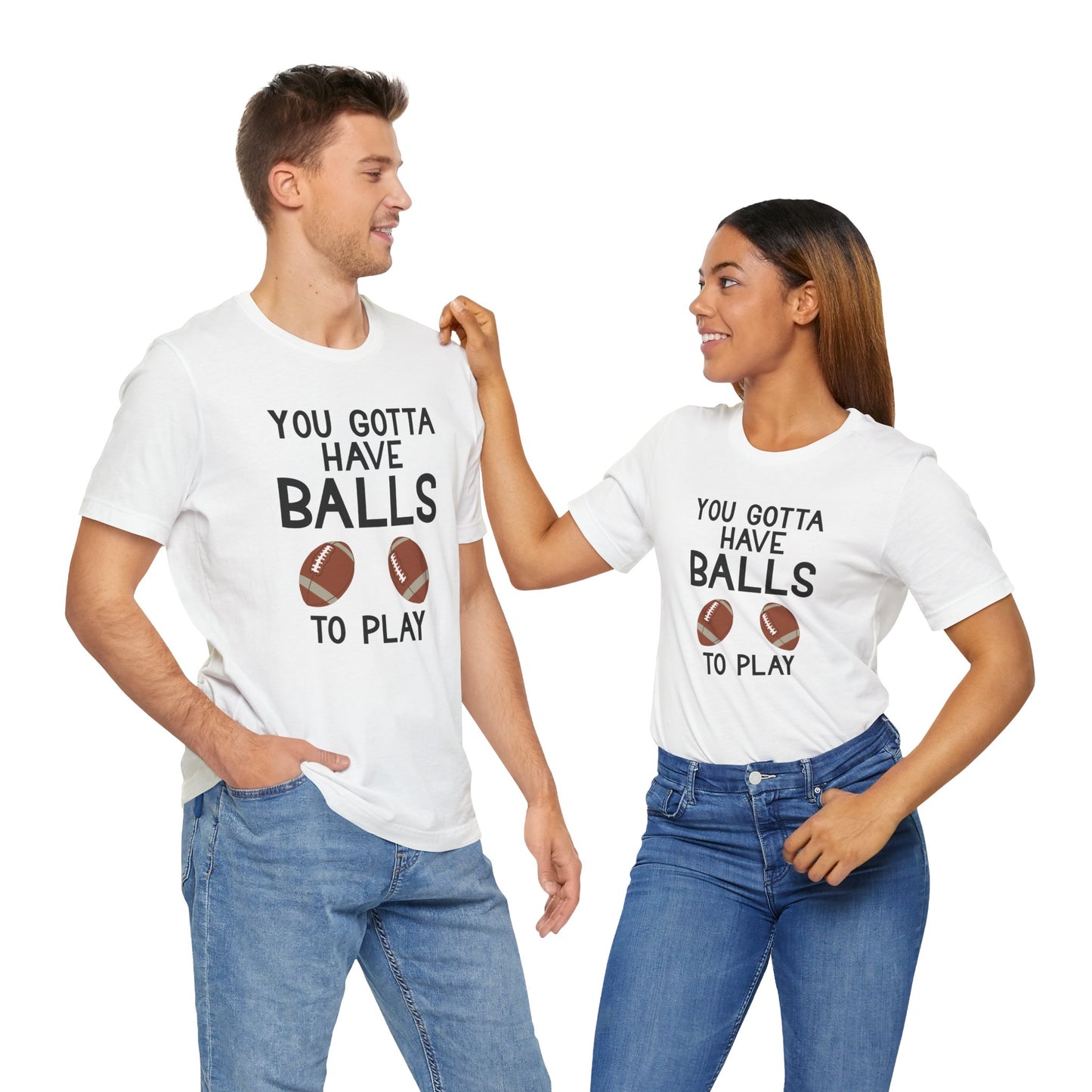 Football T-Shirt - You Gotta Have Balls to Play