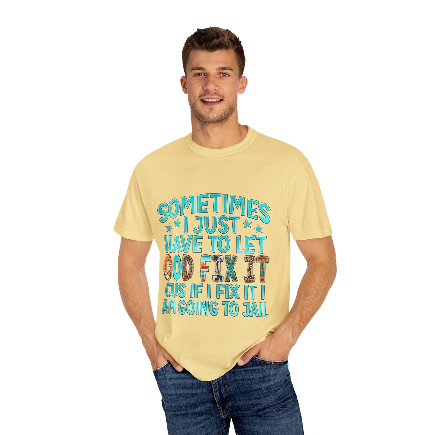 "Sometimes I just have to let God Fix It cus if I fix it I am going to jail", Gift for Him/Her, Faith-Based Apparel, Christian Quote Tee, Casual Wear, Everyday Style, Inspirational Shirt