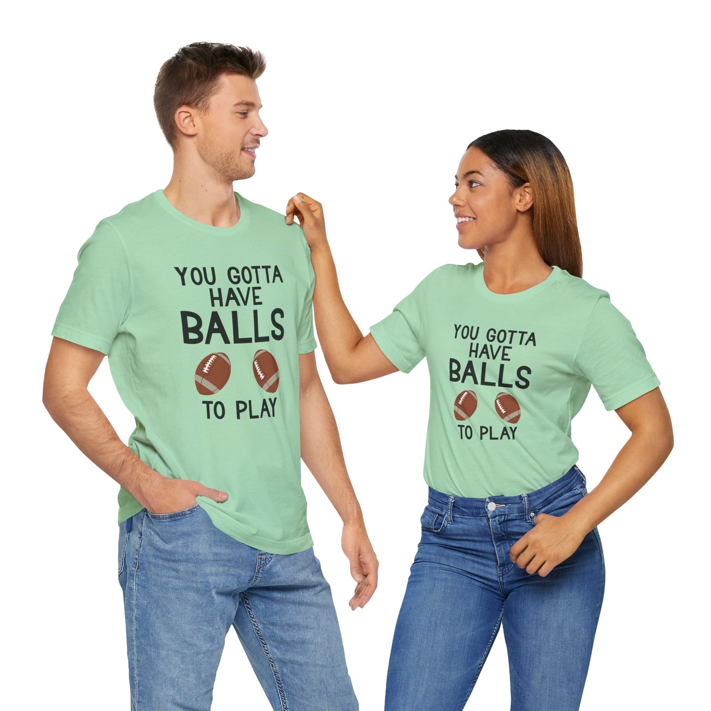 Football T-Shirt - You Gotta Have Balls to Play