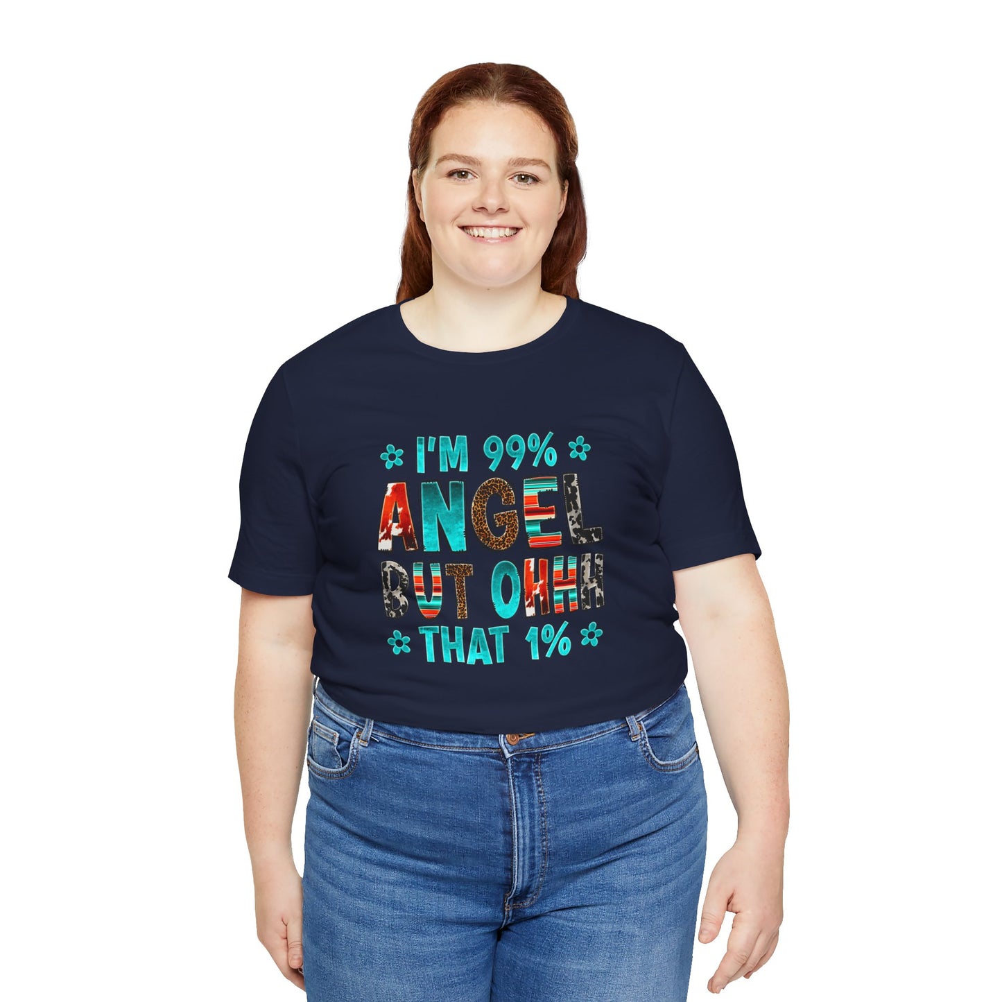 Funny Unisex Tee - "I'm 99% Angel, But Ohhh That 1%"
