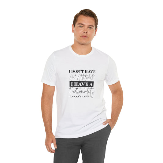 I Have a Personality Unisex Short Sleeve Tee – Fun Attitude Shirt