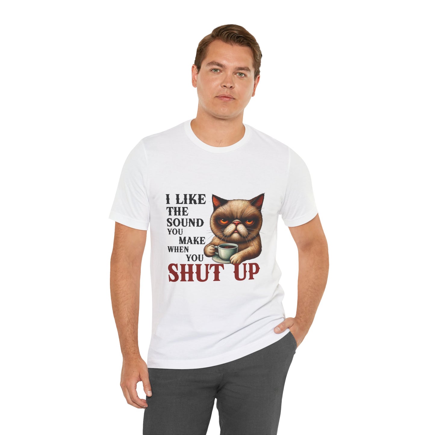Funny Unisex Tee - 'I like the sound you make when you shut up'