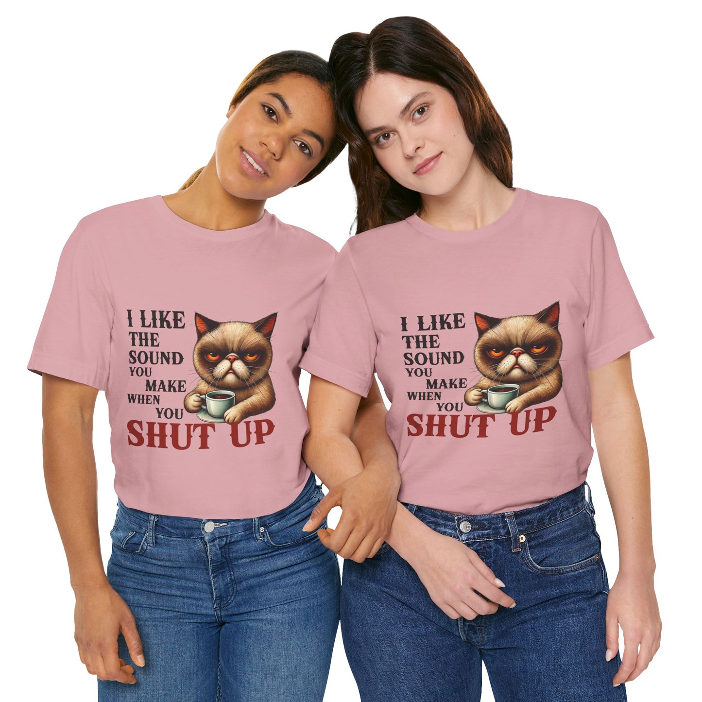 Funny Unisex Tee - 'I like the sound you make when you shut up'