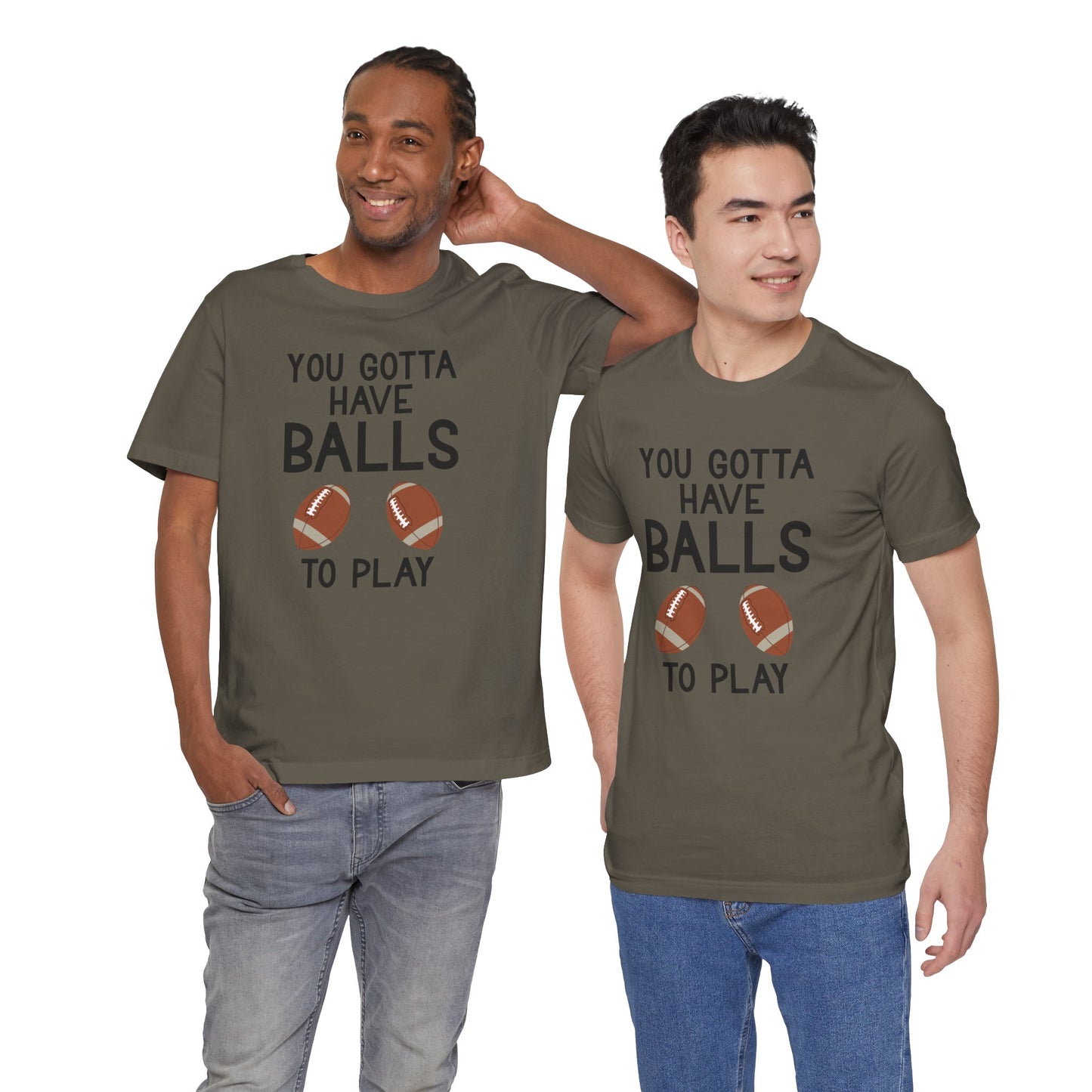 Football T-Shirt - You Gotta Have Balls to Play