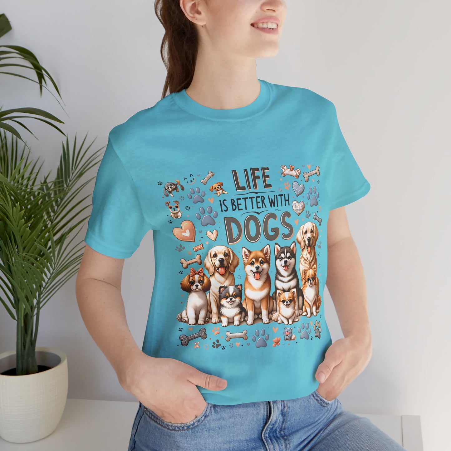 T-Shirt Life Is Better With Dogs, Animal Lover Tee, Dog Mom Gift, Pet Owner Apparel, Dog Parent Tee