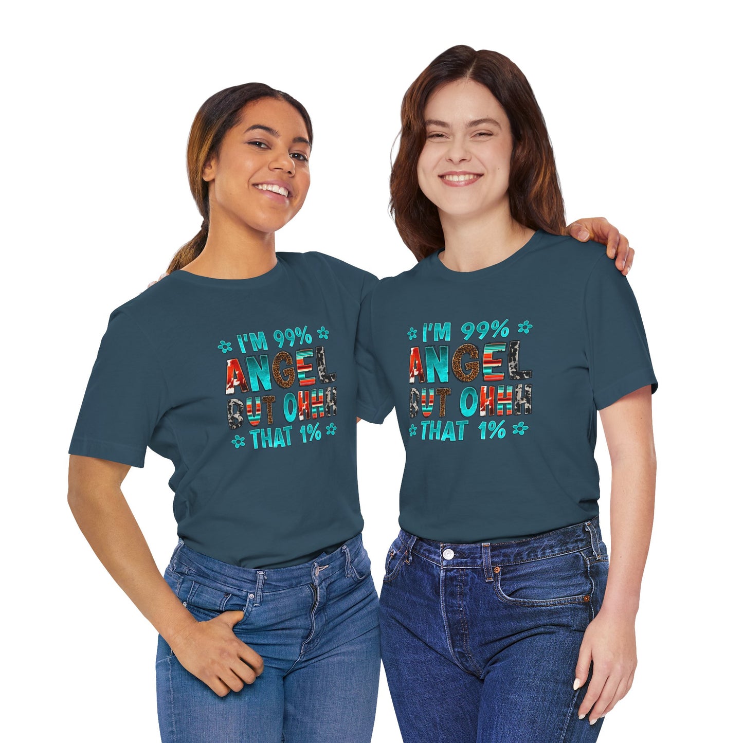 Funny Unisex Tee - "I'm 99% Angel, But Ohhh That 1%"