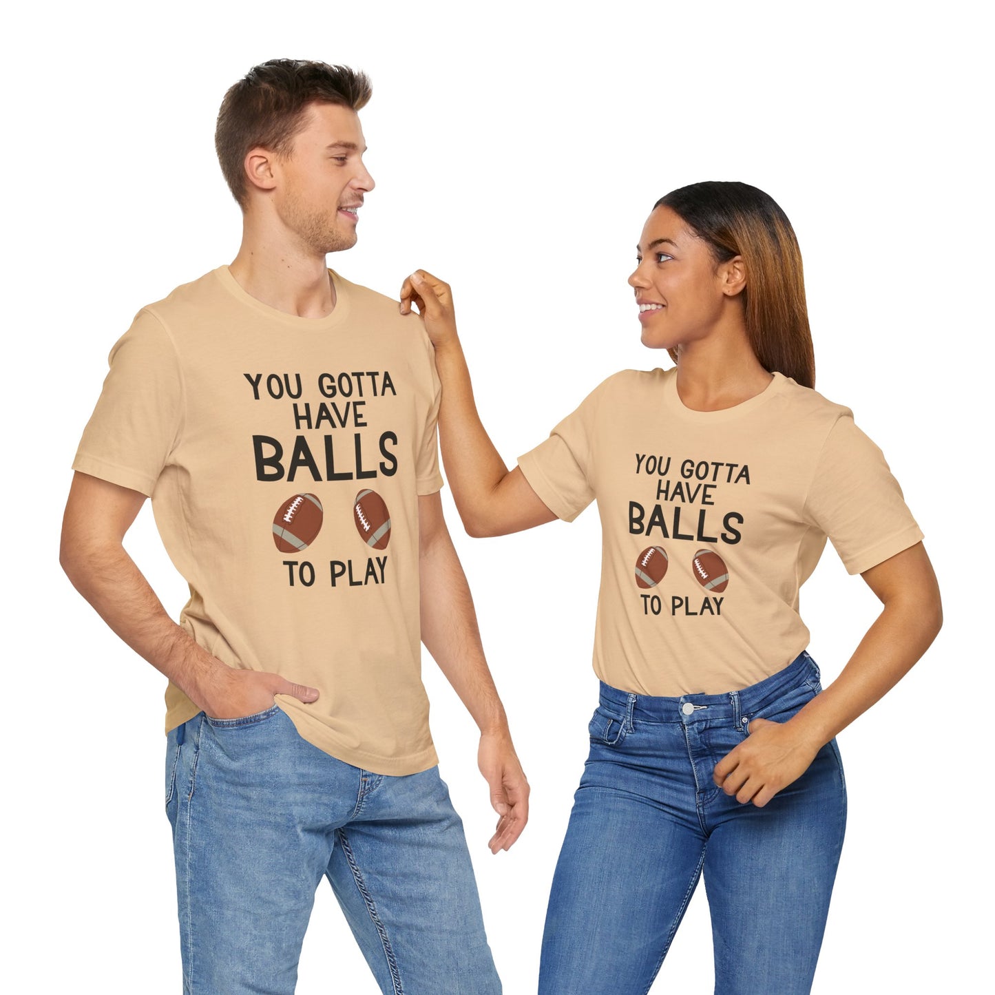 Football T-Shirt - You Gotta Have Balls to Play