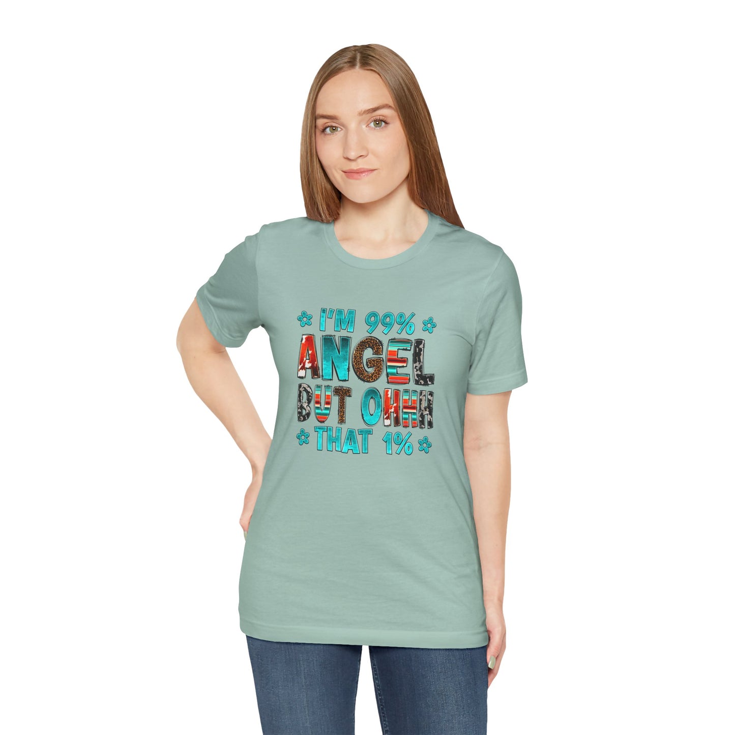 Funny Unisex Tee - "I'm 99% Angel, But Ohhh That 1%"