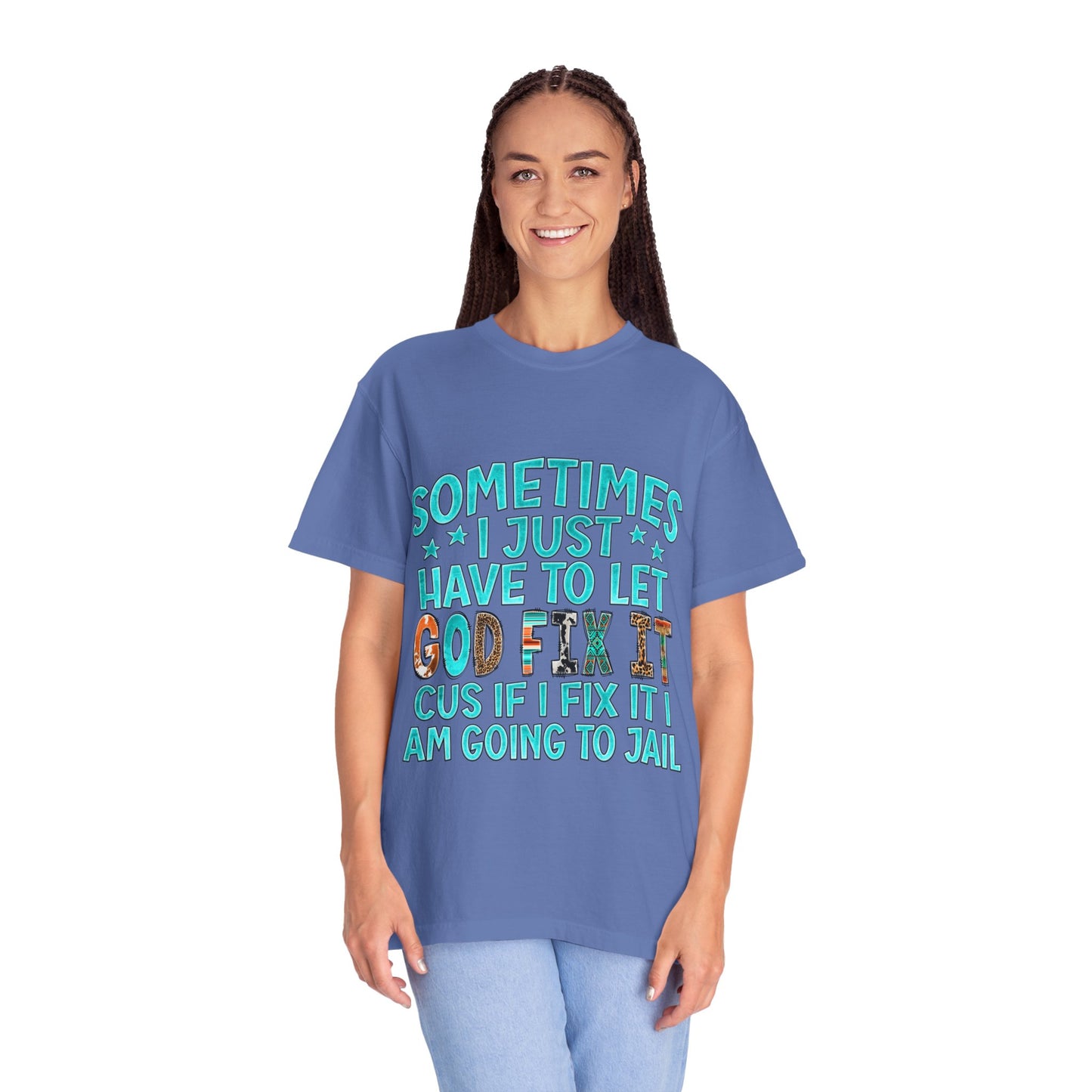"Sometimes I just have to let God Fix It cus if I fix it I am going to jail", Gift for Him/Her, Faith-Based Apparel, Christian Quote Tee, Casual Wear, Everyday Style, Inspirational Shirt