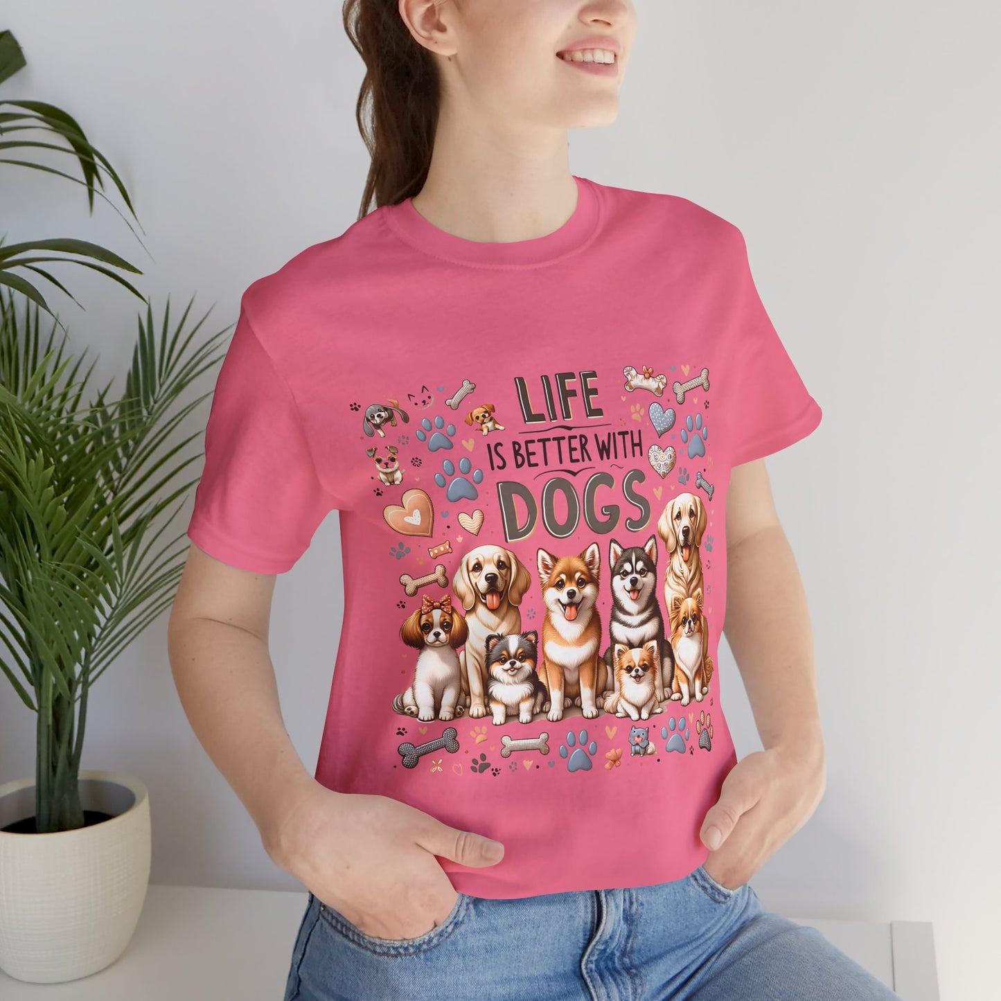 T-Shirt Life Is Better With Dogs, Animal Lover Tee, Dog Mom Gift, Pet Owner Apparel, Dog Parent Tee