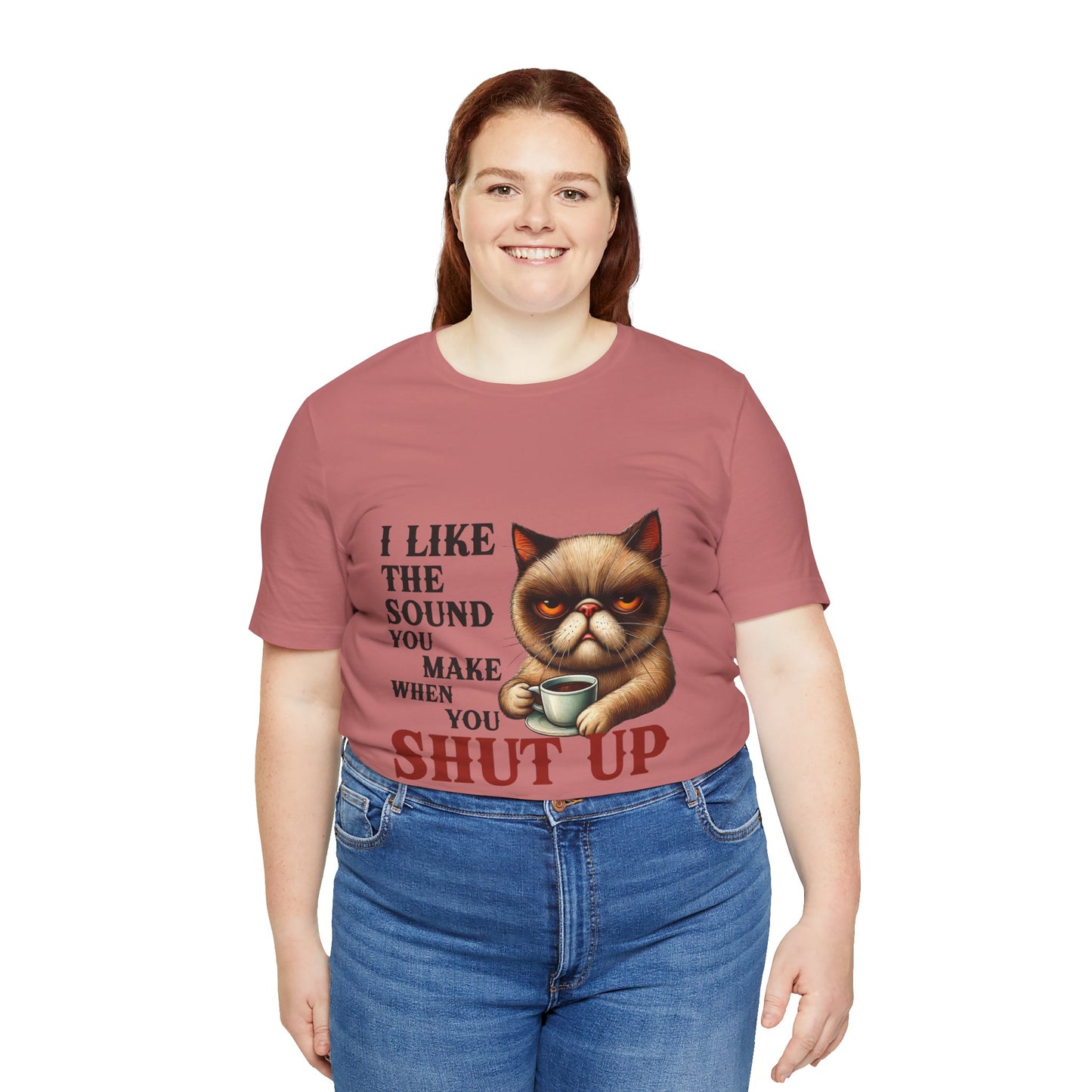 Funny Unisex Tee - 'I like the sound you make when you shut up'