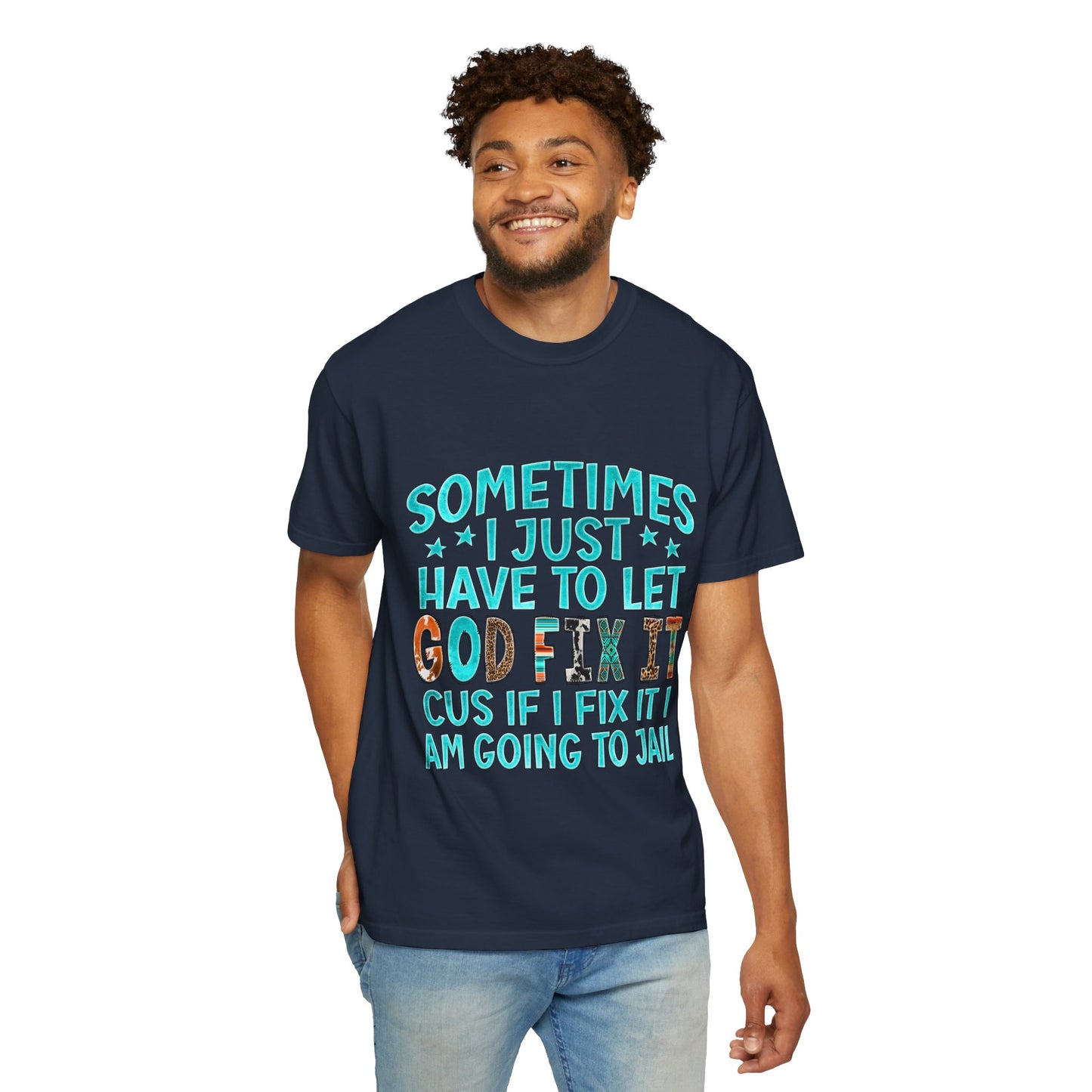"Sometimes I just have to let God Fix It cus if I fix it I am going to jail", Gift for Him/Her, Faith-Based Apparel, Christian Quote Tee, Casual Wear, Everyday Style, Inspirational Shirt