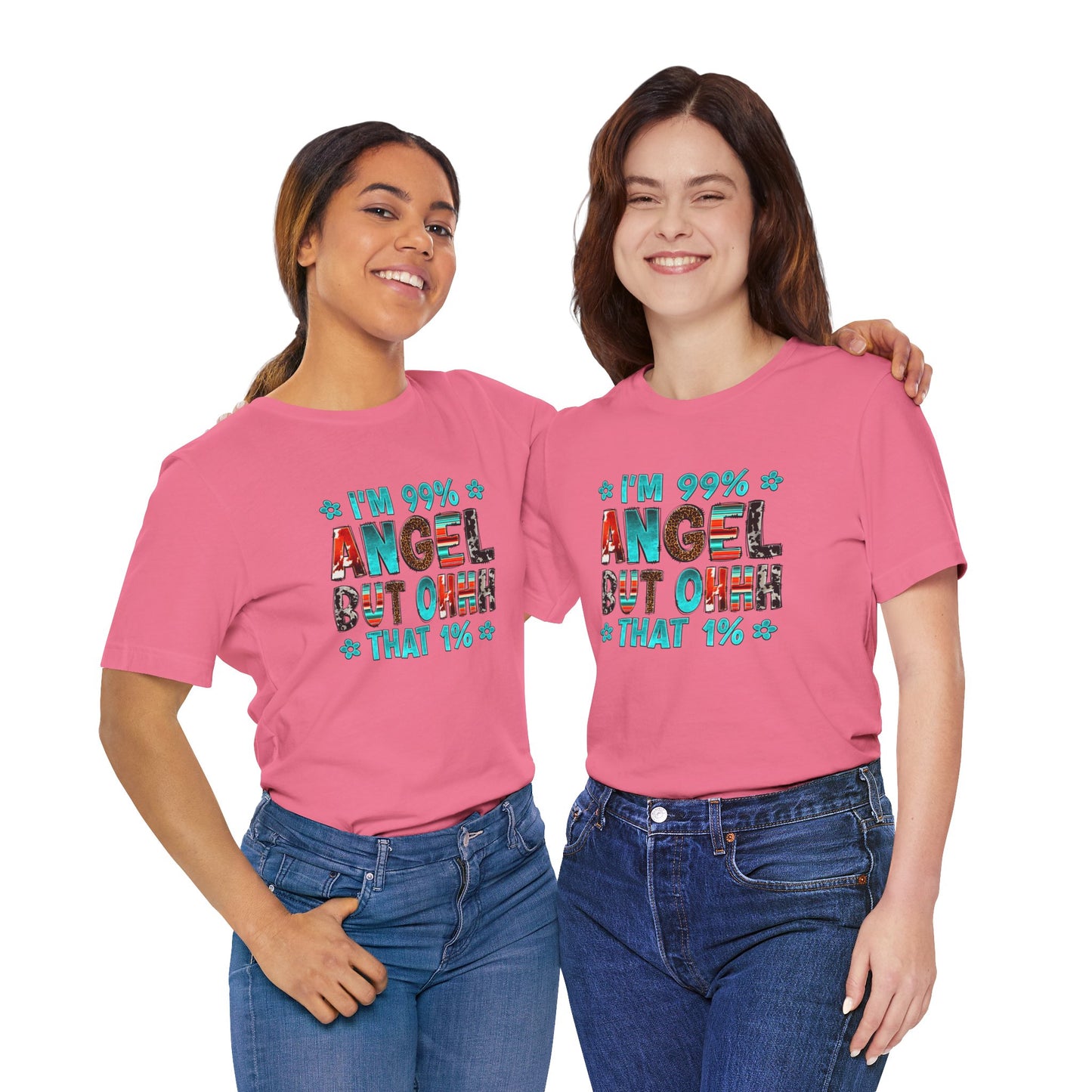 Funny Unisex Tee - "I'm 99% Angel, But Ohhh That 1%"