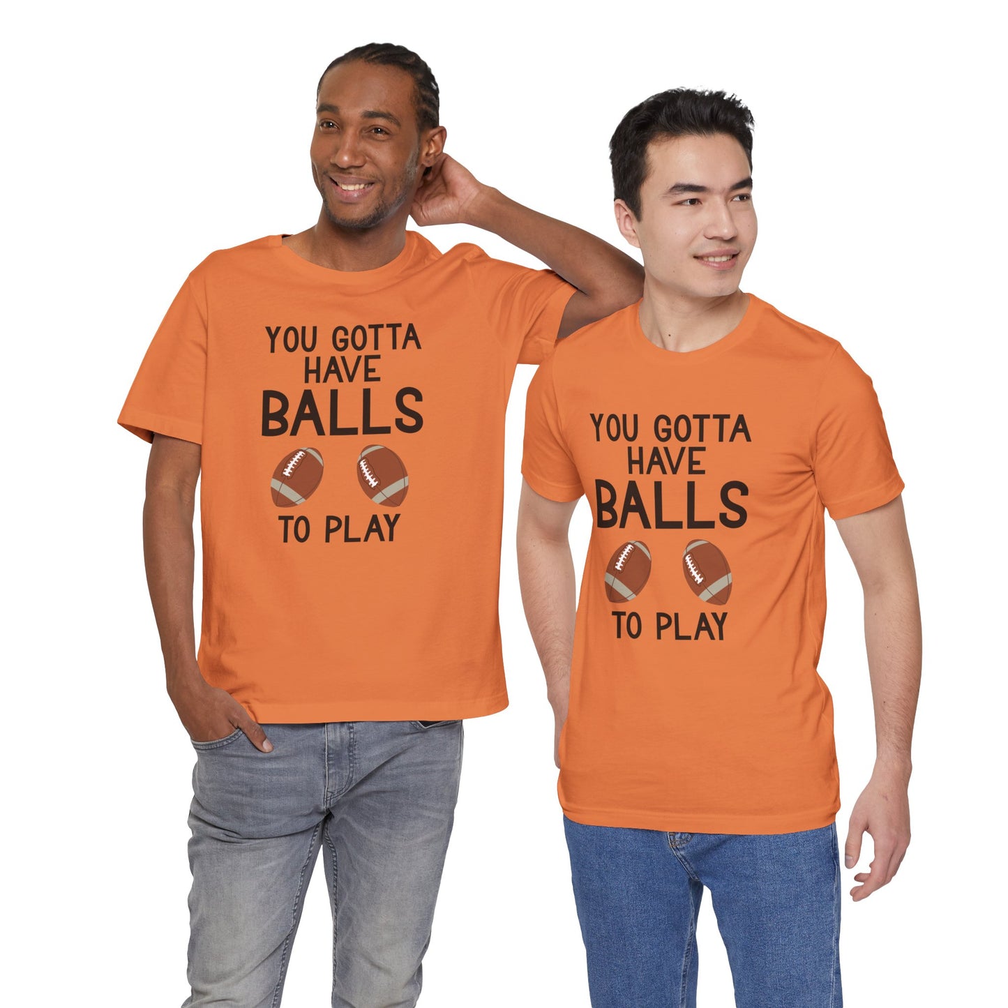 Football T-Shirt - You Gotta Have Balls to Play