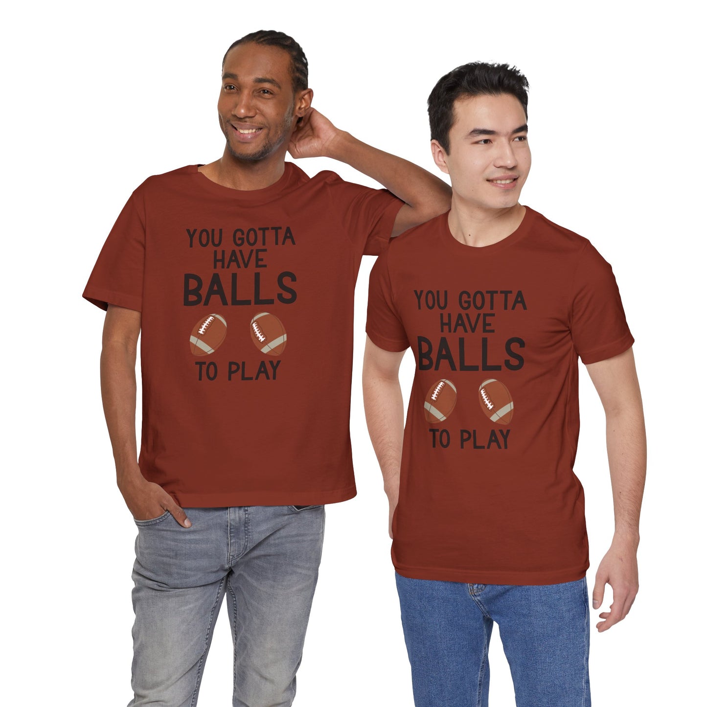 Football T-Shirt - You Gotta Have Balls to Play