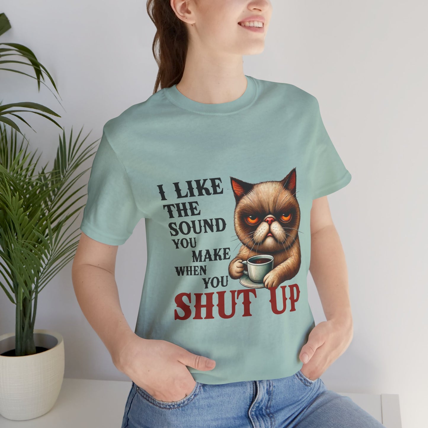Funny Unisex Tee - 'I like the sound you make when you shut up'