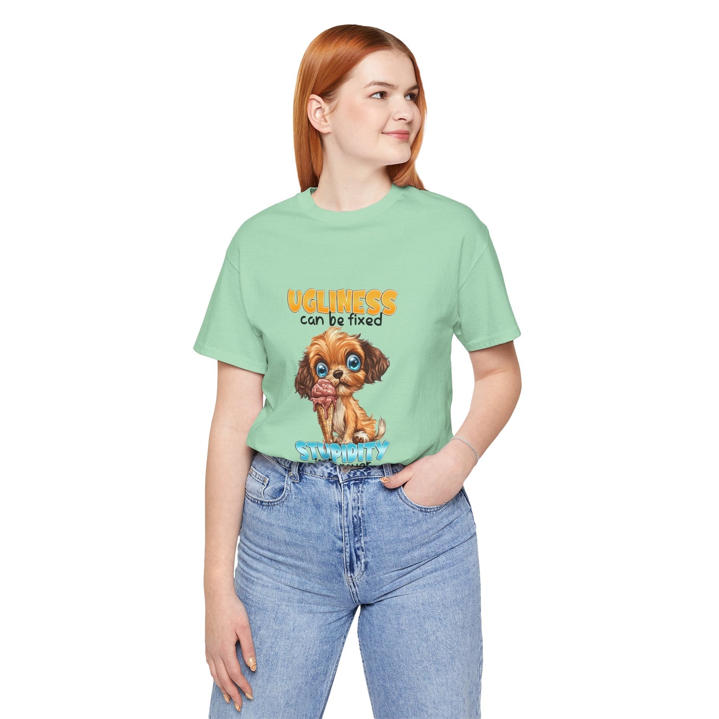 Cute Dog Quote Tee, Ugliness Can Be Fixed, Funny Pet Lover Shirt, Gift for Animal Lovers, Casual Humor T-Shirt, Dog Mom Gift