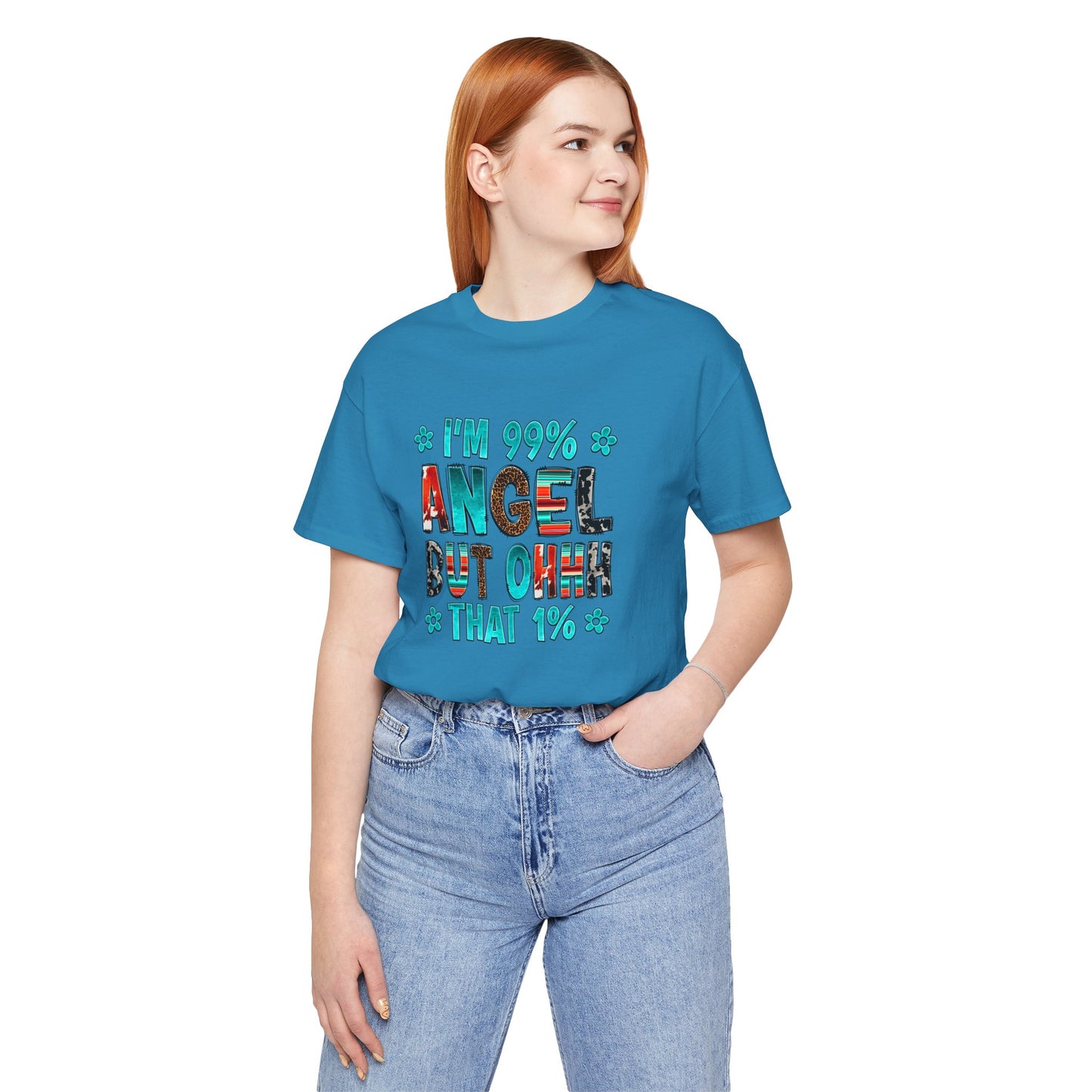 Funny Unisex Tee - "I'm 99% Angel, But Ohhh That 1%"