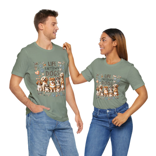 T-Shirt Life Is Better With Dogs, Animal Lover Tee, Dog Mom Gift, Pet Owner Apparel, Dog Parent Tee