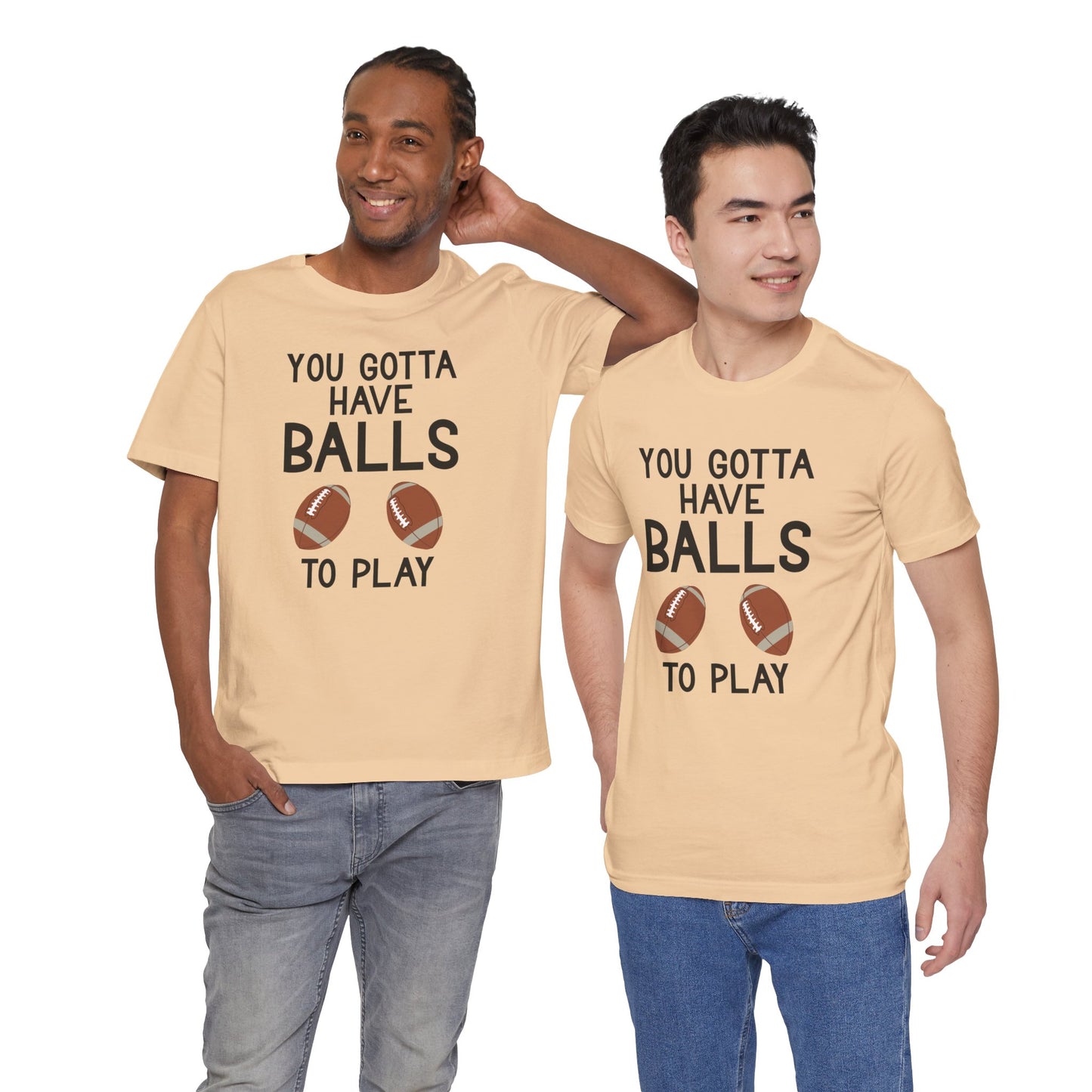 Football T-Shirt - You Gotta Have Balls to Play