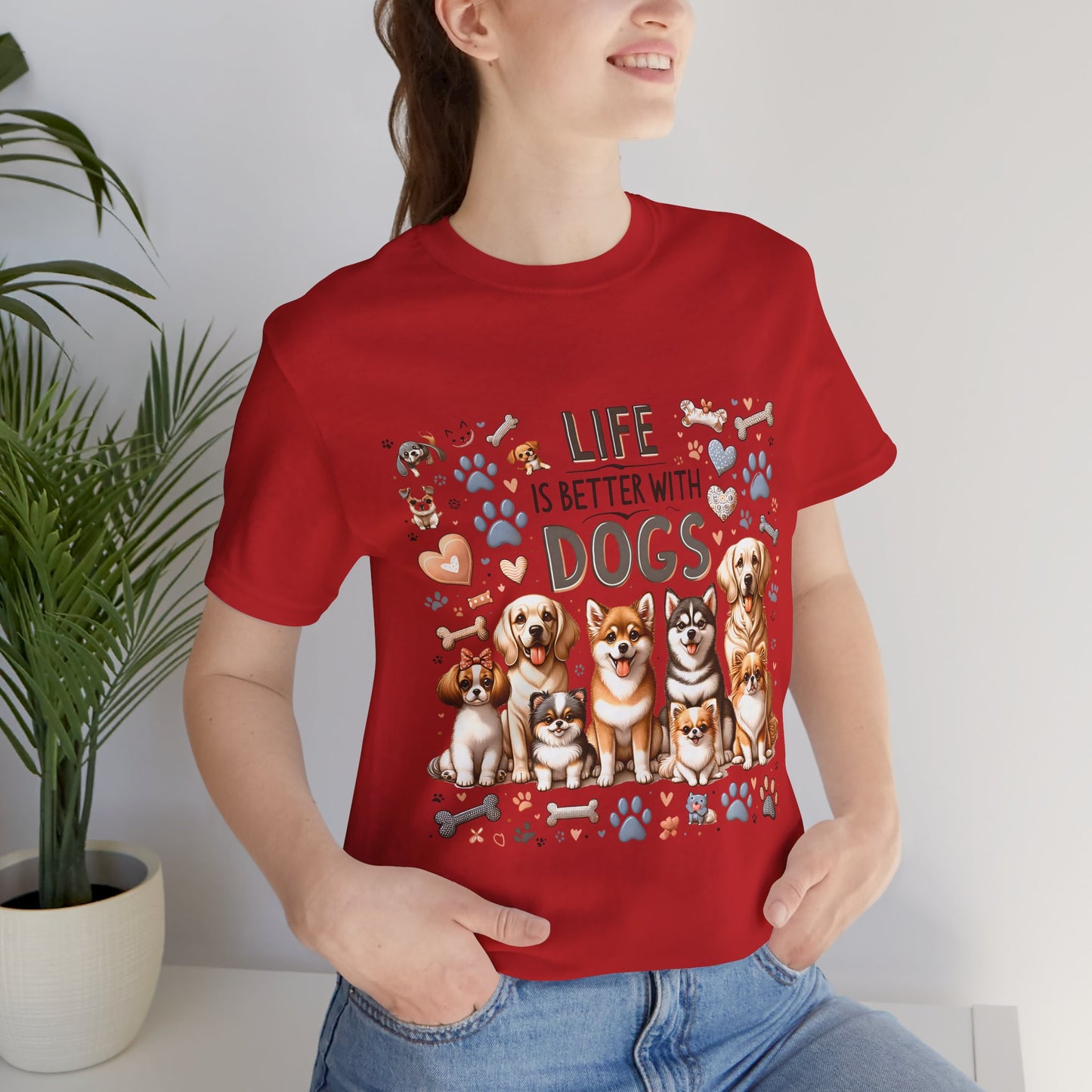 T-Shirt Life Is Better With Dogs, Animal Lover Tee, Dog Mom Gift, Pet Owner Apparel, Dog Parent Tee
