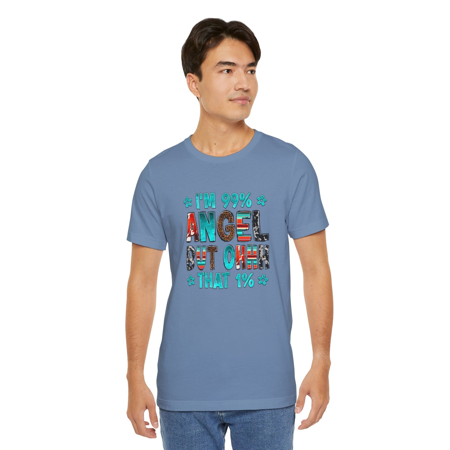 Funny Unisex Tee - "I'm 99% Angel, But Ohhh That 1%"