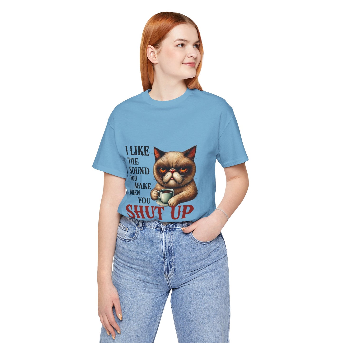 Funny Unisex Tee - 'I like the sound you make when you shut up'