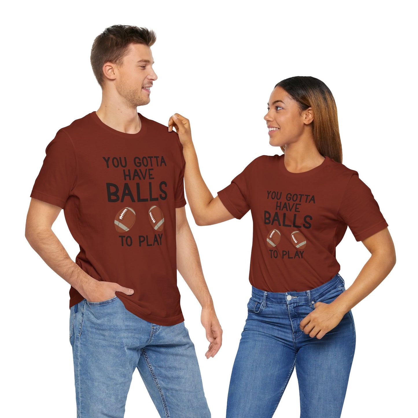 Football T-Shirt - You Gotta Have Balls to Play