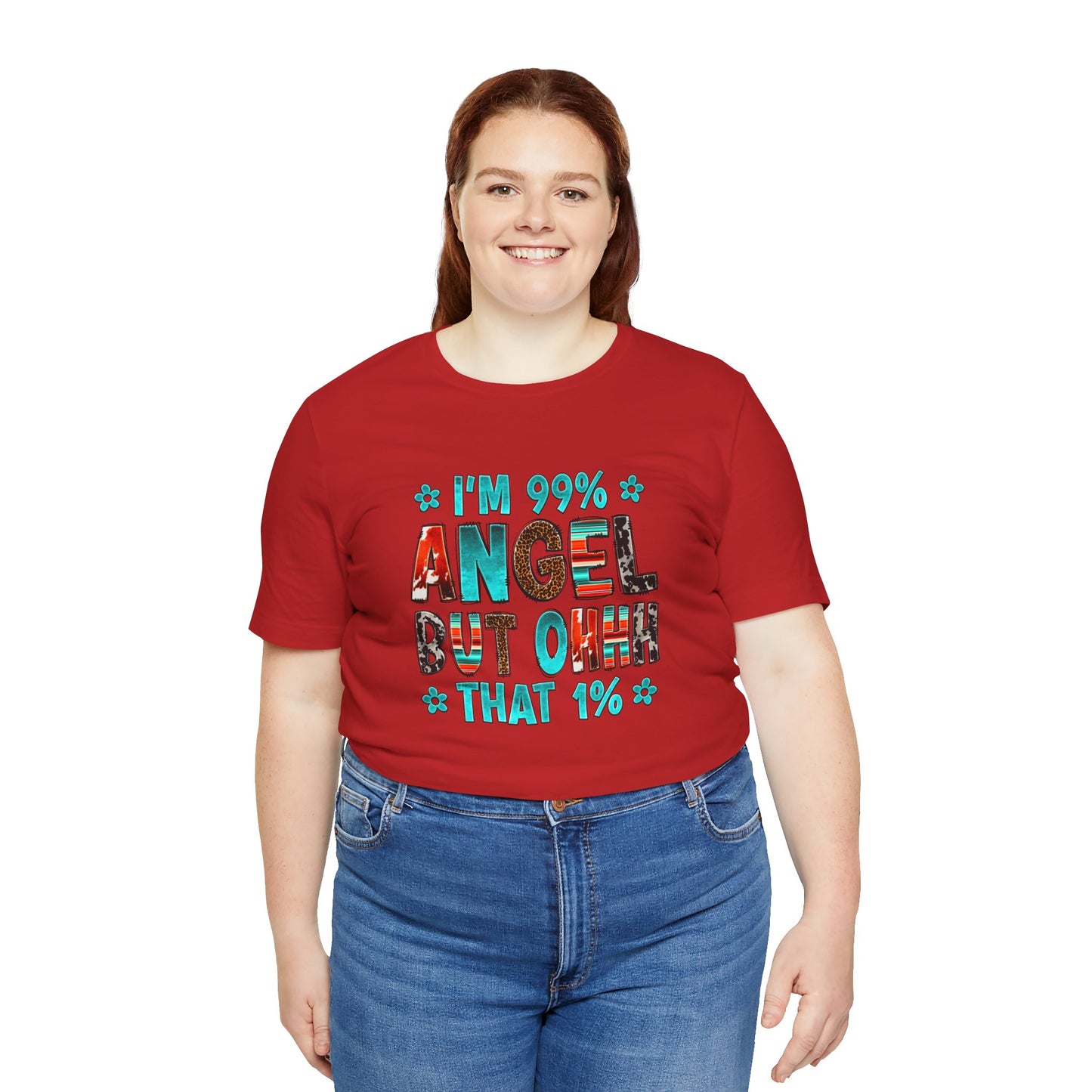 Funny Unisex Tee - "I'm 99% Angel, But Ohhh That 1%"