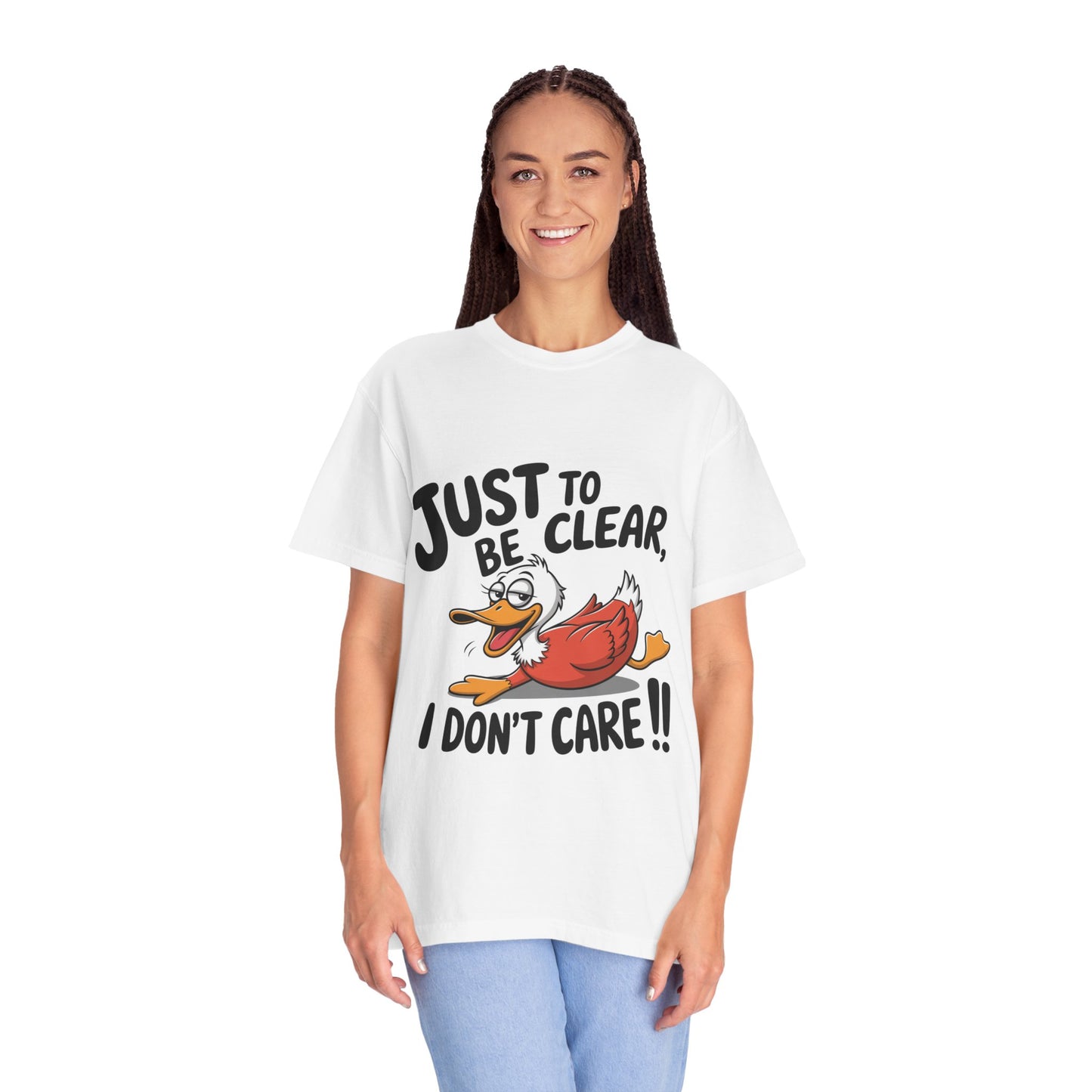 Funny Unisex Garment-Dyed T-Shirt - "Just to Be Clear, I Don’t Care!!"