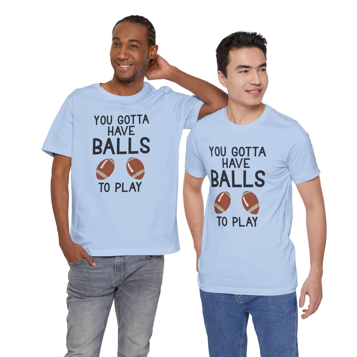 Football T-Shirt - You Gotta Have Balls to Play