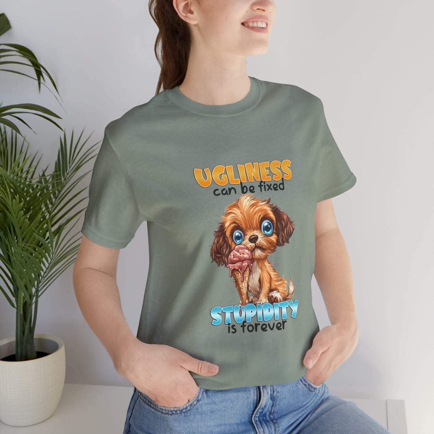 Cute Dog Quote Tee, Ugliness Can Be Fixed, Funny Pet Lover Shirt, Gift for Animal Lovers, Casual Humor T-Shirt, Dog Mom Gift