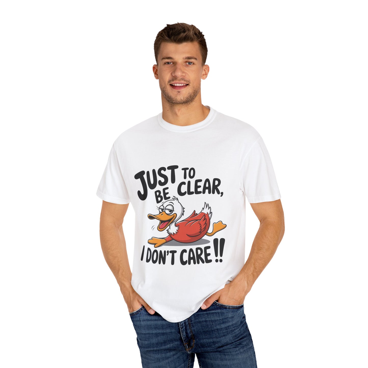 Funny Unisex Garment-Dyed T-Shirt - "Just to Be Clear, I Don’t Care!!"
