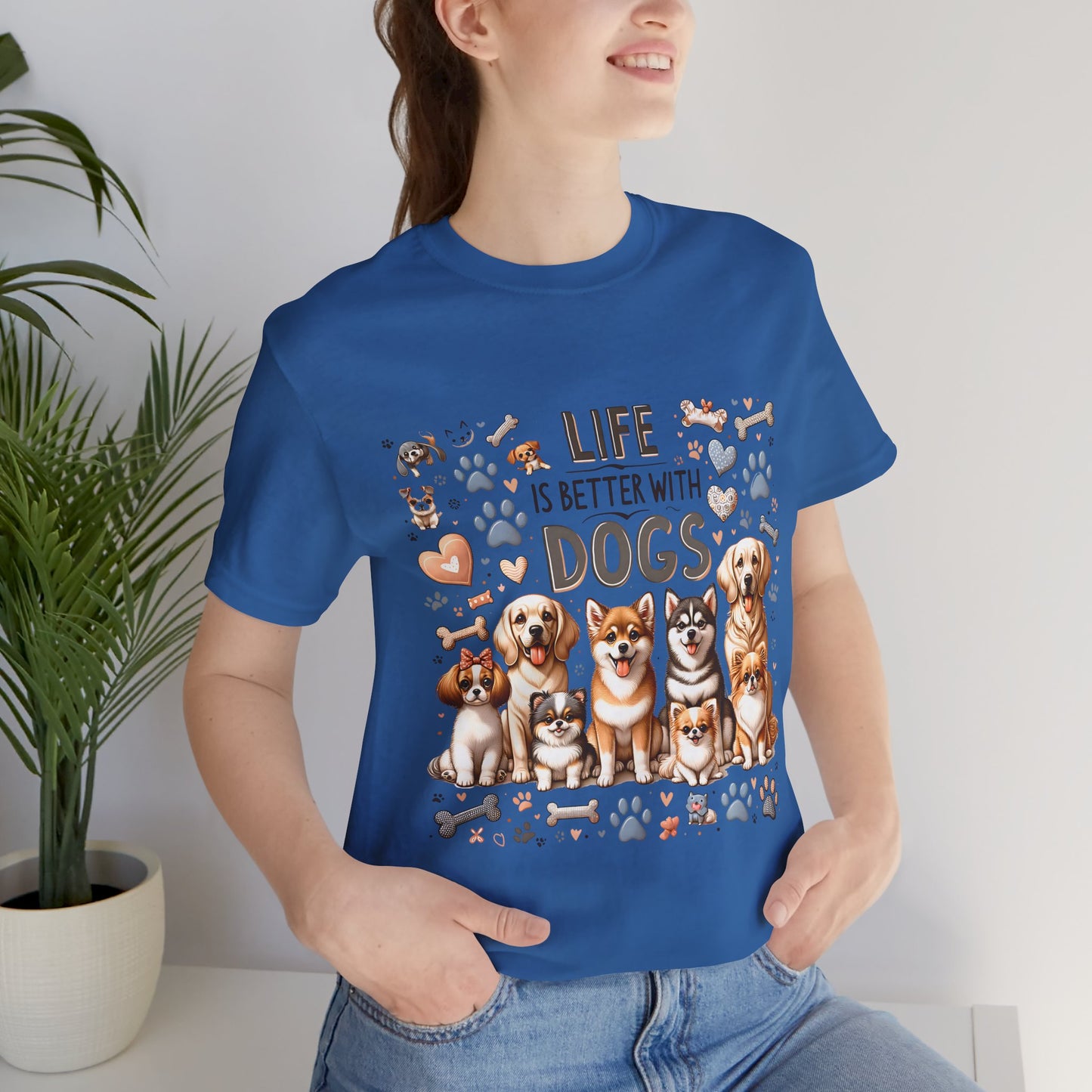 T-Shirt Life Is Better With Dogs, Animal Lover Tee, Dog Mom Gift, Pet Owner Apparel, Dog Parent Tee