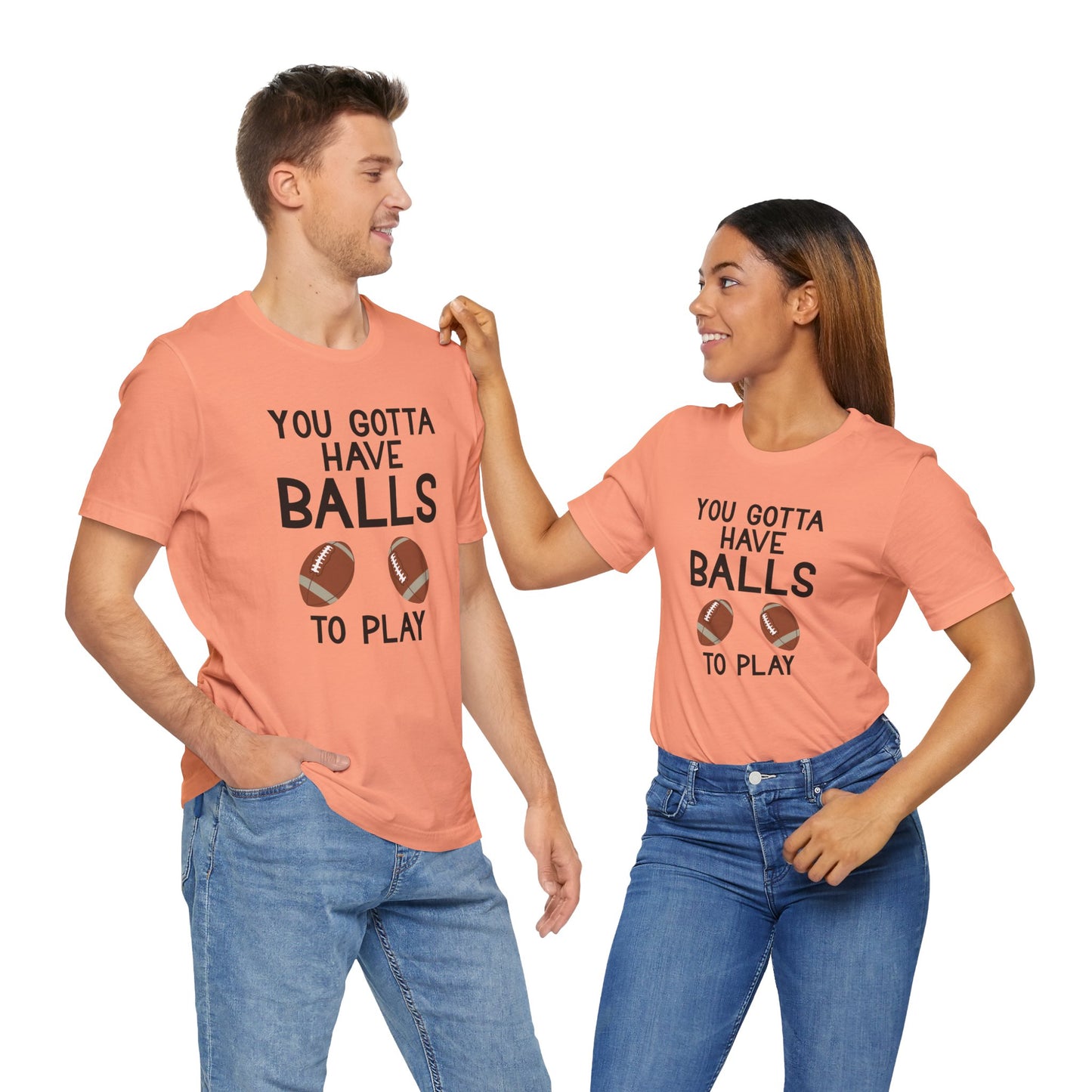 Football T-Shirt - You Gotta Have Balls to Play