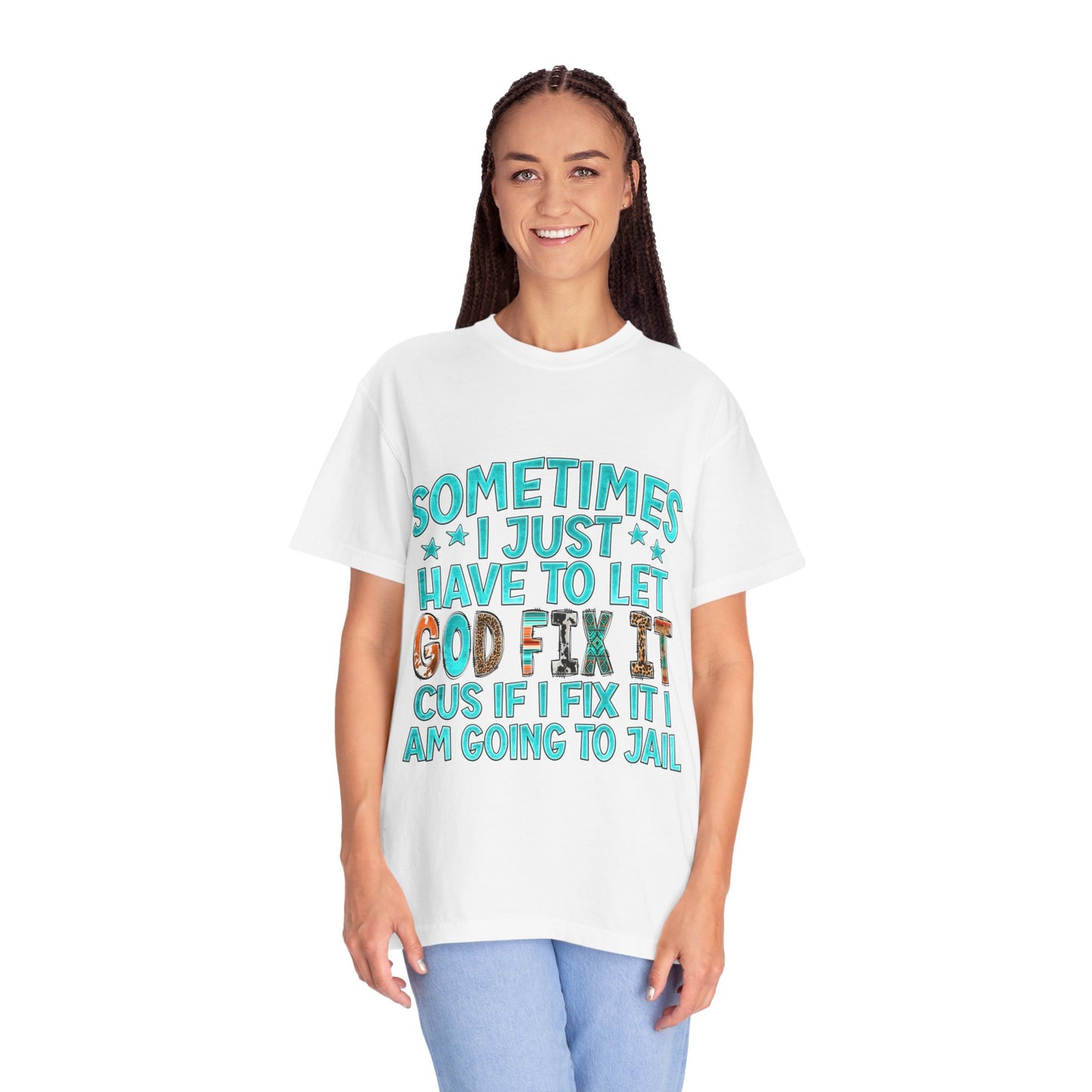 "Sometimes I just have to let God Fix It cus if I fix it I am going to jail", Gift for Him/Her, Faith-Based Apparel, Christian Quote Tee, Casual Wear, Everyday Style, Inspirational Shirt