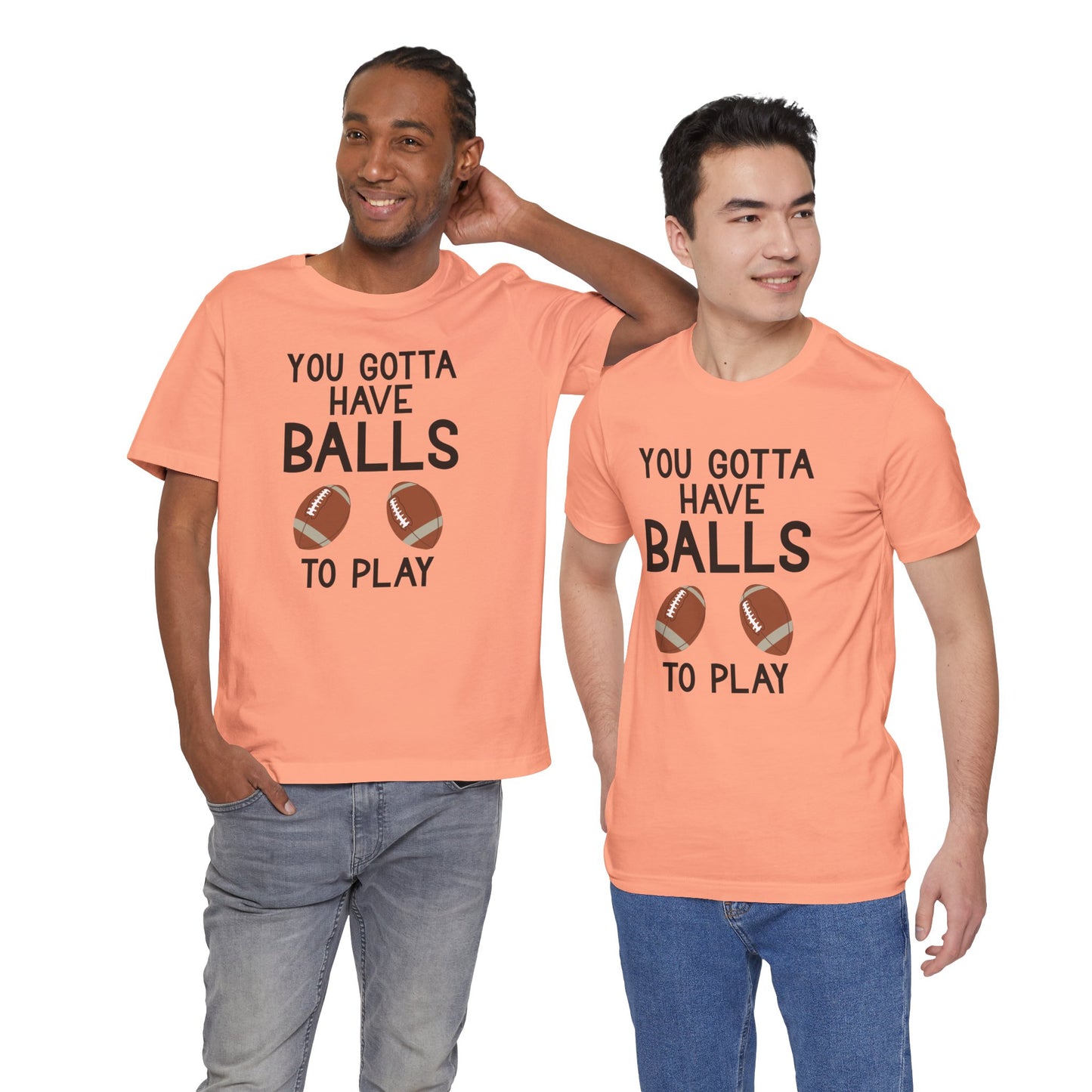 Football T-Shirt - You Gotta Have Balls to Play