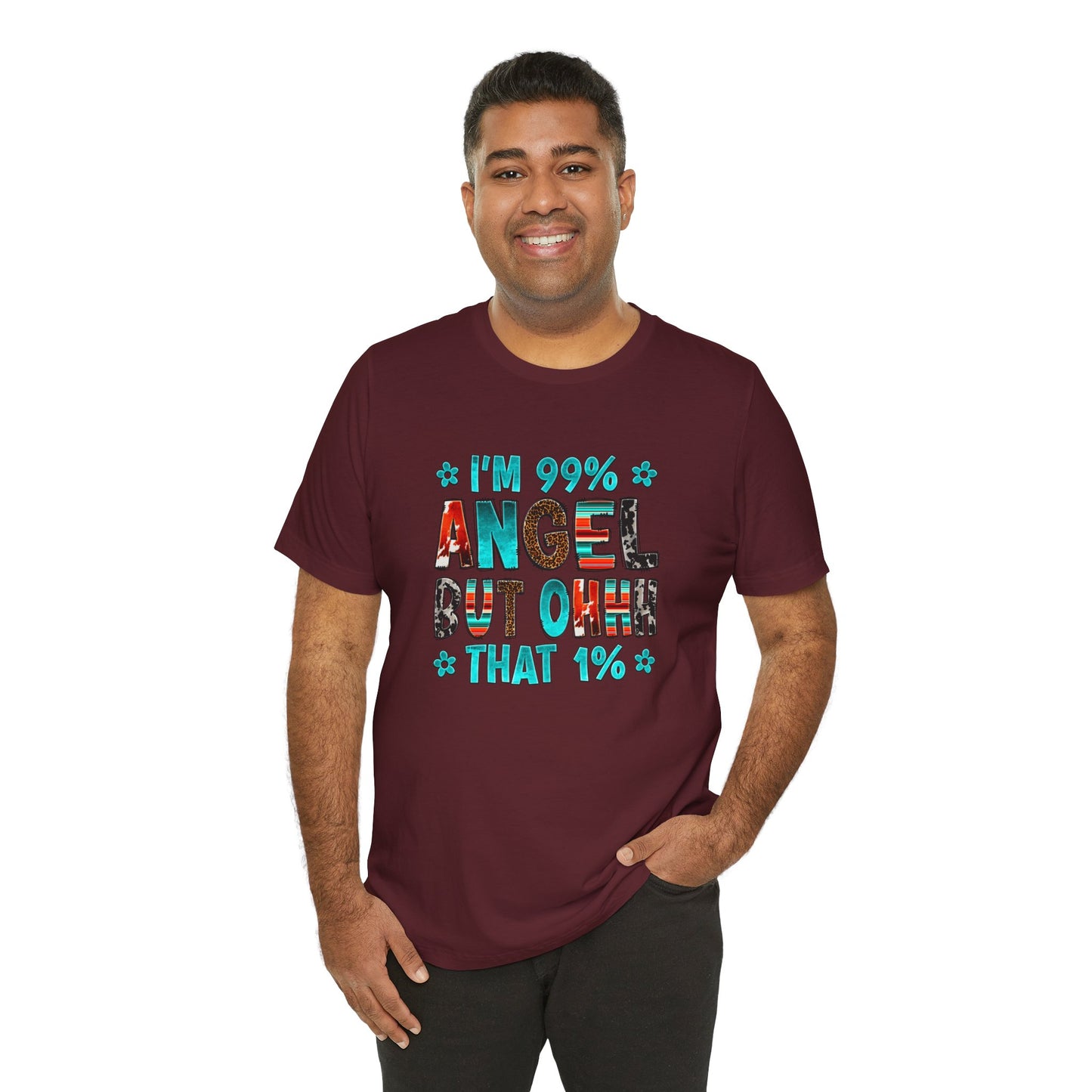 Funny Unisex Tee - "I'm 99% Angel, But Ohhh That 1%"