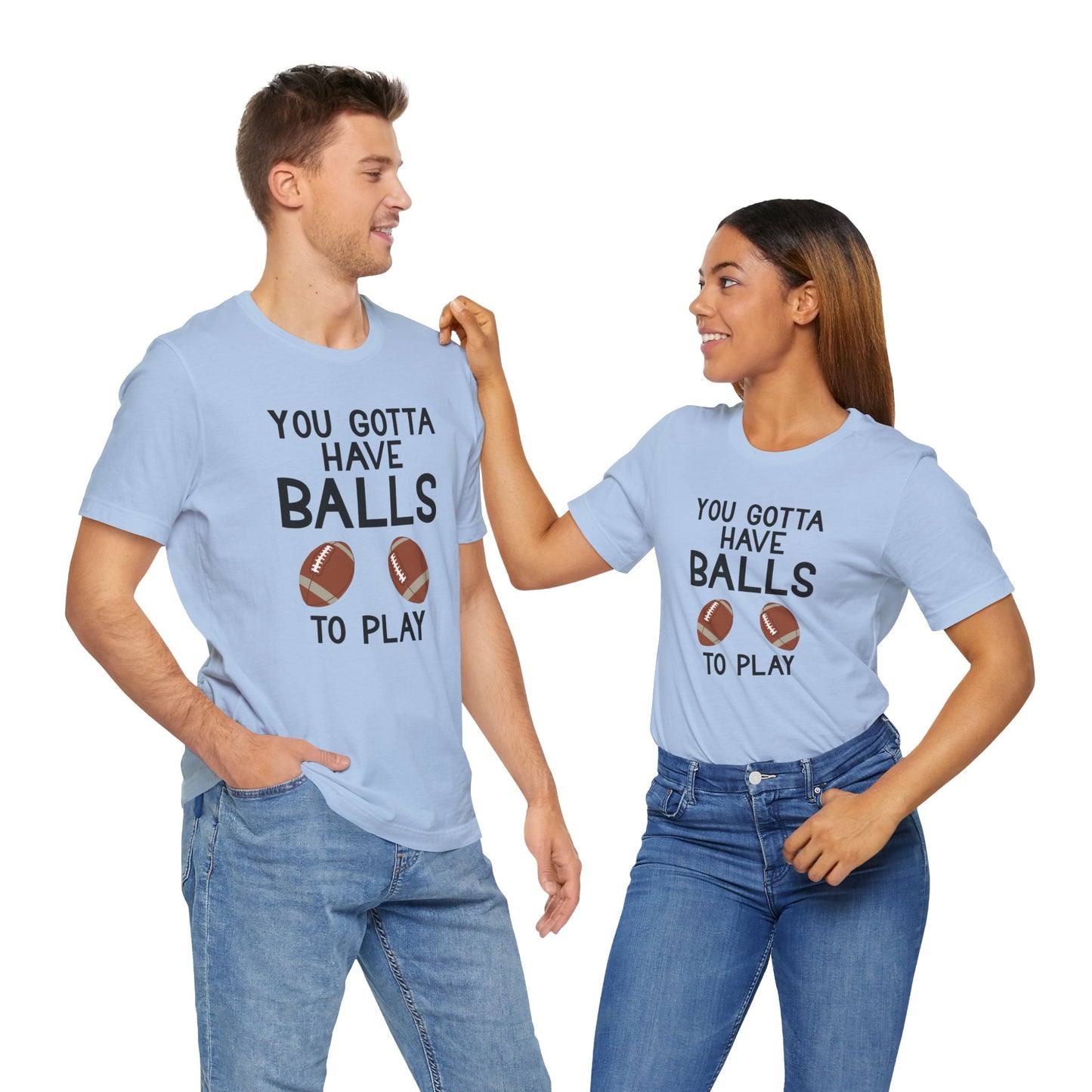Football T-Shirt - You Gotta Have Balls to Play